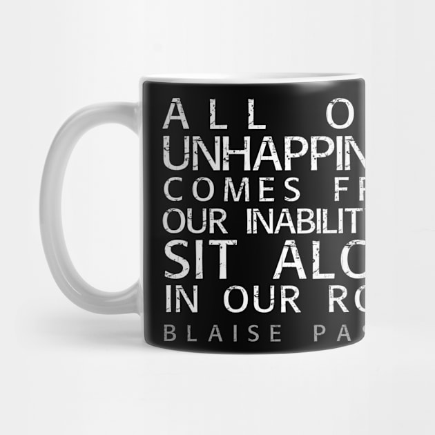 Blaise Pascal Quote: All Our Unhappiness by Elvdant